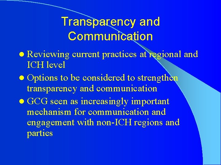 Transparency and Communication l Reviewing current practices at regional and ICH level l Options