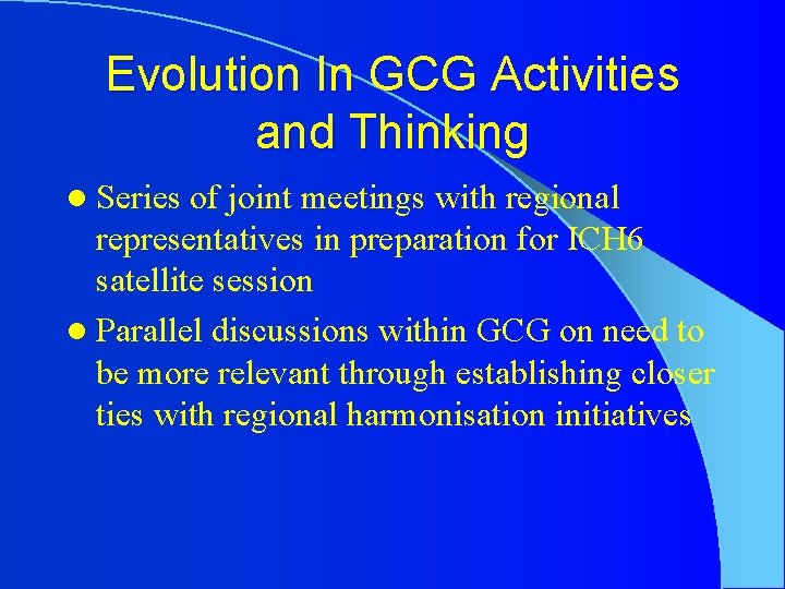 Evolution In GCG Activities and Thinking l Series of joint meetings with regional representatives