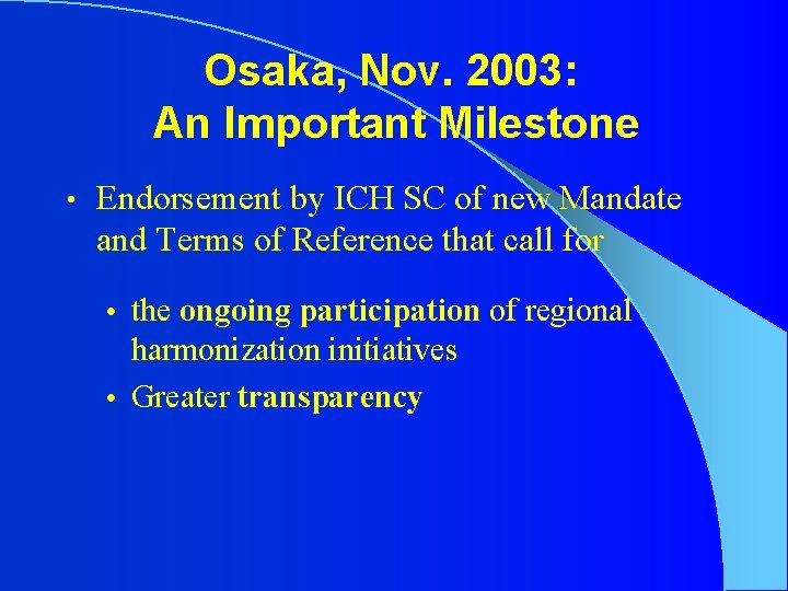 Osaka, Nov. 2003: An Important Milestone • Endorsement by ICH SC of new Mandate