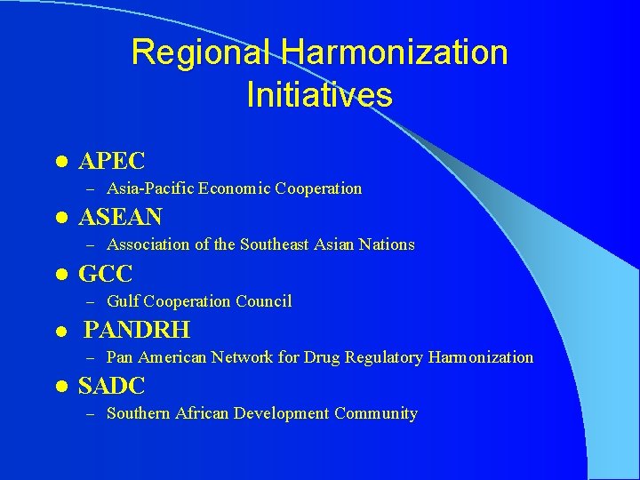 Regional Harmonization Initiatives l APEC – Asia-Pacific Economic Cooperation l ASEAN – Association of