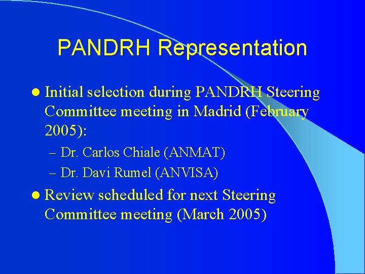 PANDRH Representation l Initial selection during PANDRH Steering Committee meeting in Madrid (February 2005):
