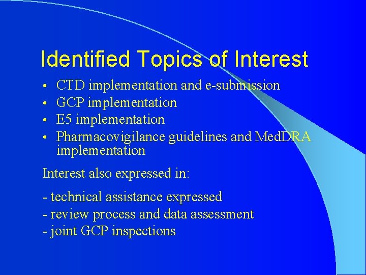 Identified Topics of Interest • • CTD implementation and e-submission GCP implementation E 5