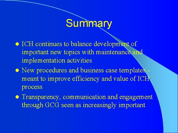 Summary ICH continues to balance development of important new topics with maintenance and implementation