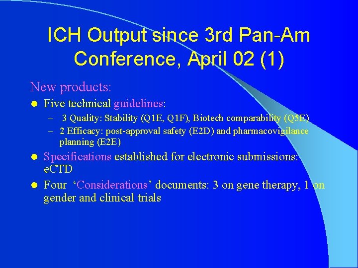 ICH Output since 3 rd Pan-Am Conference, April 02 (1) New products: l Five