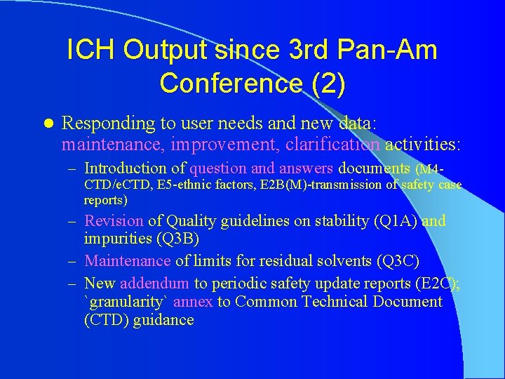 ICH Output since 3 rd Pan-Am Conference (2) l Responding to user needs and