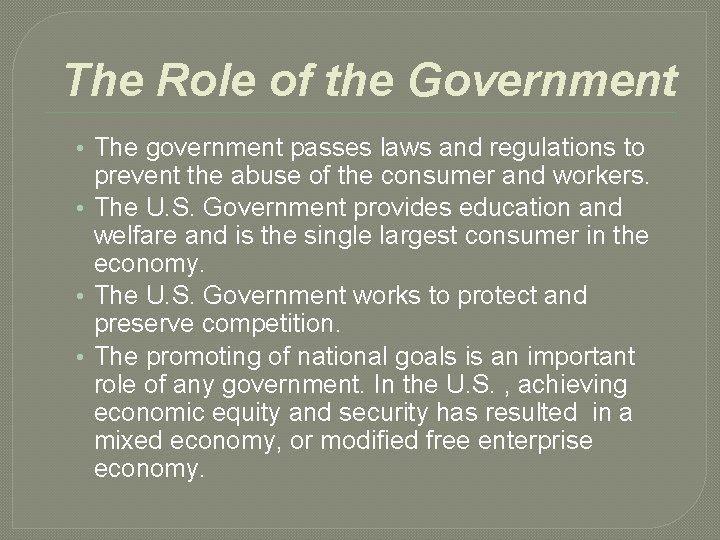 The Role of the Government • The government passes laws and regulations to prevent