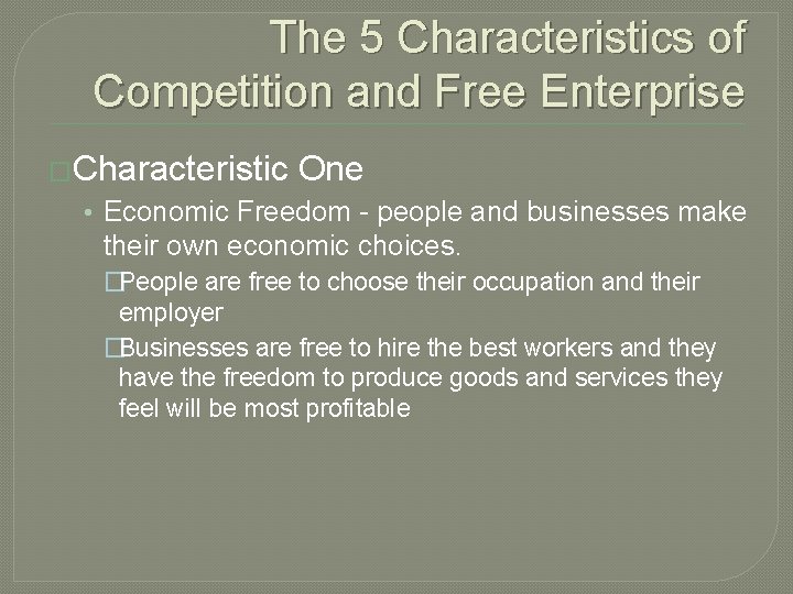 The 5 Characteristics of Competition and Free Enterprise �Characteristic One • Economic Freedom -