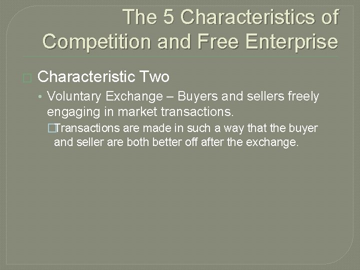 The 5 Characteristics of Competition and Free Enterprise � Characteristic Two • Voluntary Exchange
