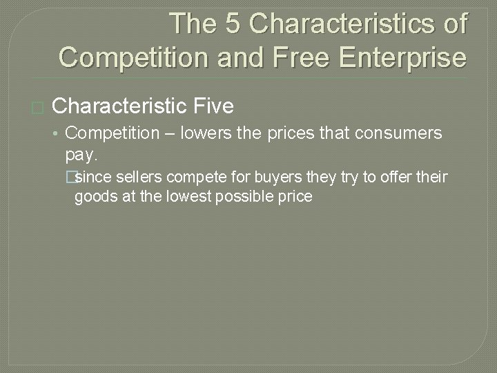 The 5 Characteristics of Competition and Free Enterprise � Characteristic Five • Competition –
