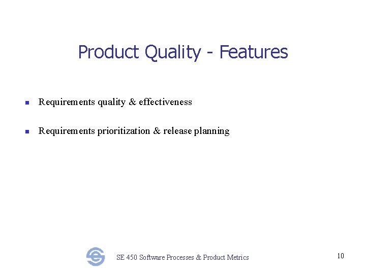 Product Quality - Features n Requirements quality & effectiveness n Requirements prioritization & release