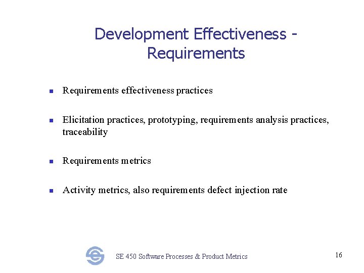 Development Effectiveness Requirements n n Requirements effectiveness practices Elicitation practices, prototyping, requirements analysis practices,