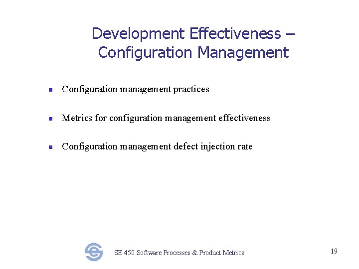 Development Effectiveness – Configuration Management n Configuration management practices n Metrics for configuration management