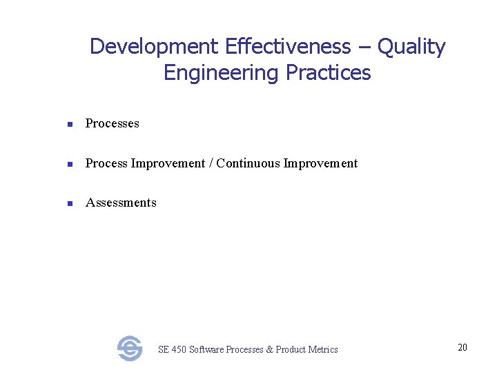 Development Effectiveness – Quality Engineering Practices n Process Improvement / Continuous Improvement n Assessments