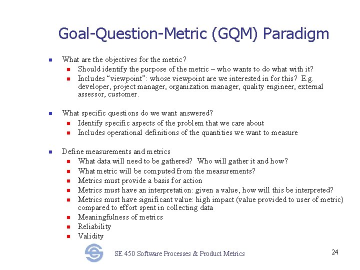 Goal-Question-Metric (GQM) Paradigm n n n What are the objectives for the metric? n