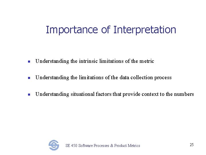 Importance of Interpretation n Understanding the intrinsic limitations of the metric n Understanding the