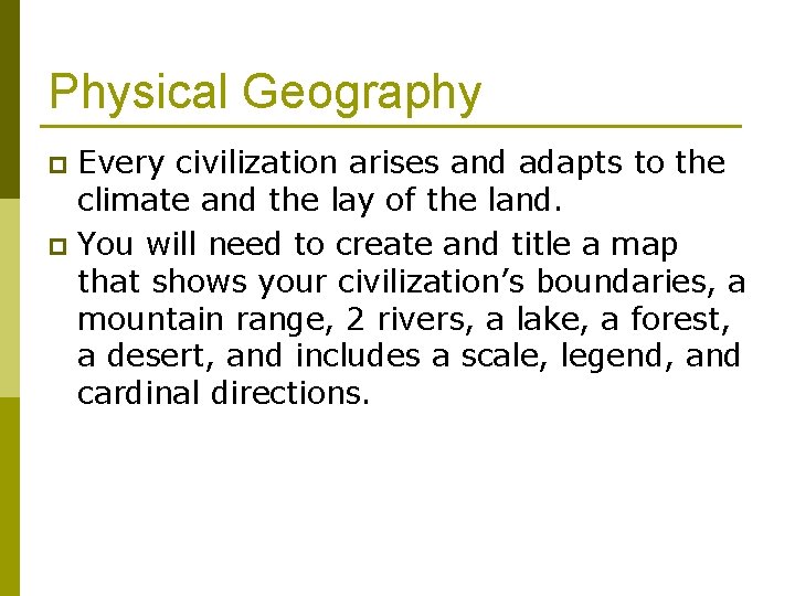 Physical Geography Every civilization arises and adapts to the climate and the lay of