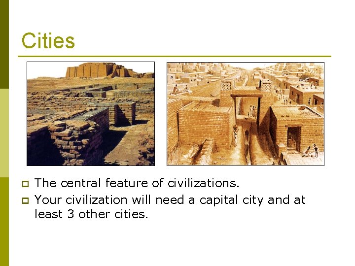 Cities p p The central feature of civilizations. Your civilization will need a capital