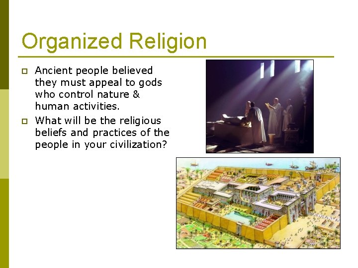 Organized Religion p p Ancient people believed they must appeal to gods who control