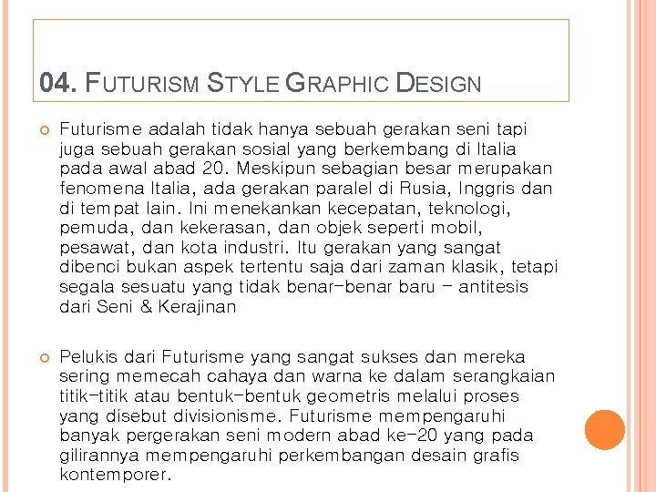 04. FUTURISM STYLE GRAPHIC DESIGN Futurisme adalah tidak hanya sebuah gerakan seni tapi juga