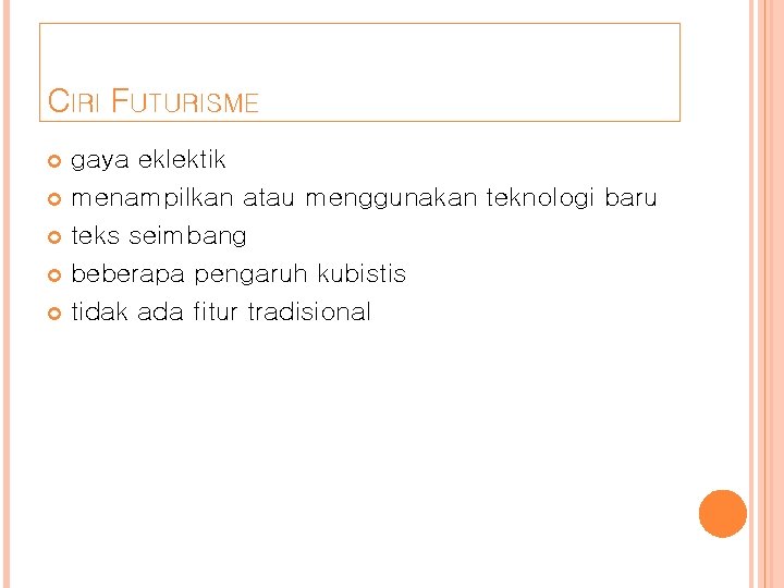 CIRI FUTURISME gaya eklektik menampilkan atau menggunakan teknologi baru teks seimbang beberapa pengaruh kubistis