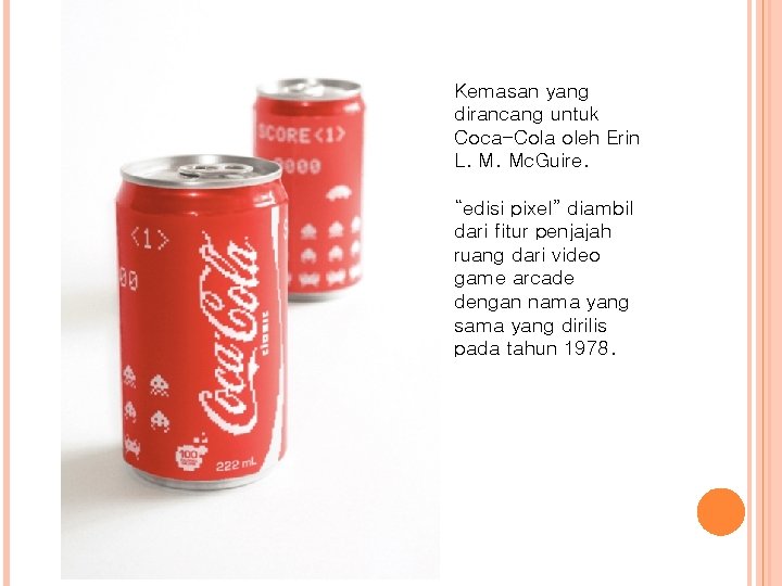 Kemasan yang dirancang untuk Coca-Cola oleh Erin L. M. Mc. Guire. “edisi pixel” diambil