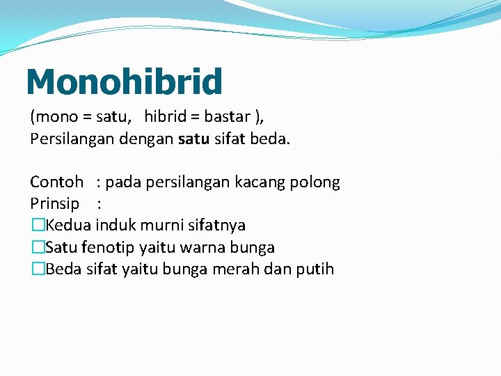 Monohibrid (mono = satu, hibrid = bastar ), Persilangan dengan satu sifat beda. Contoh