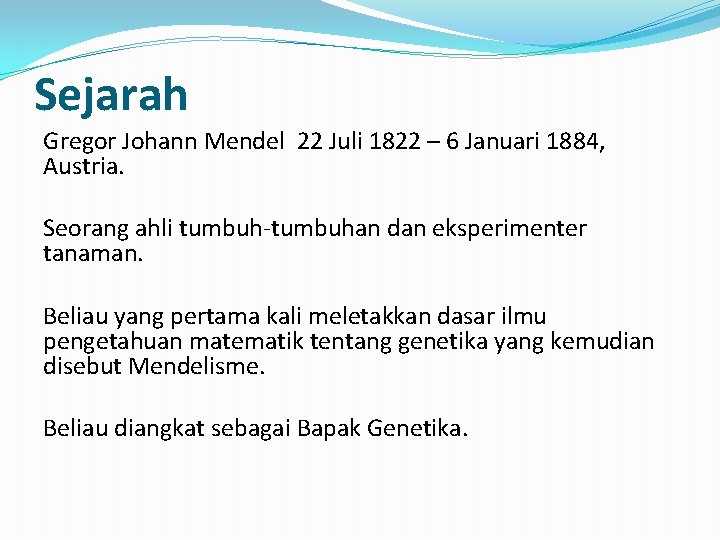 Sejarah Gregor Johann Mendel 22 Juli 1822 – 6 Januari 1884, Austria. Seorang ahli