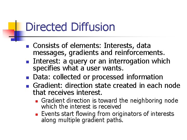 Directed Diffusion n n Consists of elements: Interests, data messages, gradients and reinforcements. Interest: