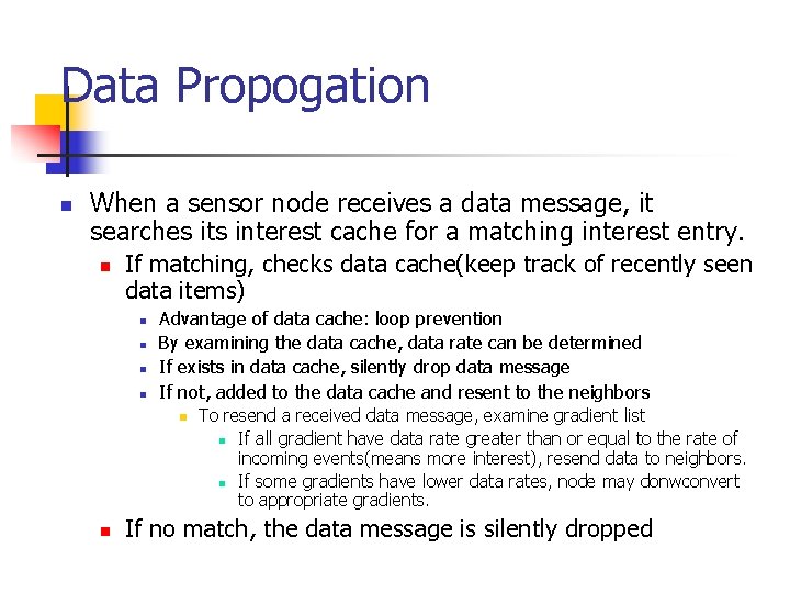 Data Propogation n When a sensor node receives a data message, it searches its