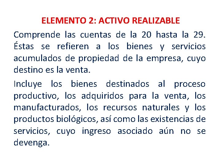 ELEMENTO 2: ACTIVO REALIZABLE Comprende las cuentas de la 20 hasta la 29. Éstas ELEMENTO 2: ACTIVO REALIZABLE Comprende las cuentas de la 20 hasta la 29. Éstas