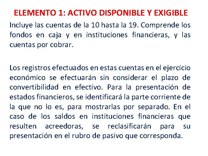 ELEMENTO 1: ACTIVO DISPONIBLE Y EXIGIBLE Incluye las cuentas de la 10 hasta la ELEMENTO 1: ACTIVO DISPONIBLE Y EXIGIBLE Incluye las cuentas de la 10 hasta la