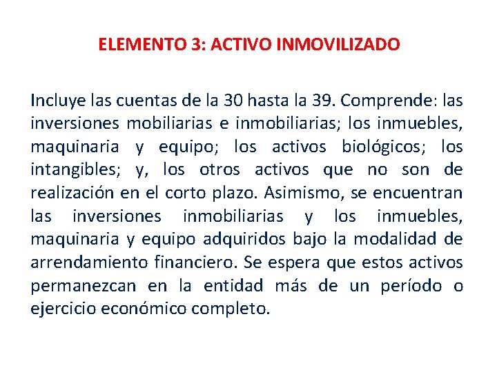 ELEMENTO 3: ACTIVO INMOVILIZADO Incluye las cuentas de la 30 hasta la 39. Comprende: ELEMENTO 3: ACTIVO INMOVILIZADO Incluye las cuentas de la 30 hasta la 39. Comprende: