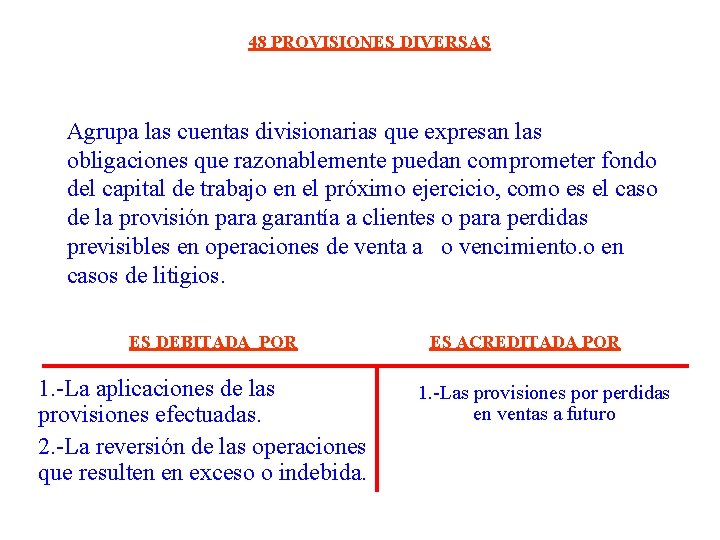 48 PROVISIONES DIVERSAS Agrupa las cuentas divisionarias que expresan las obligaciones que razonablemente puedan 48 PROVISIONES DIVERSAS Agrupa las cuentas divisionarias que expresan las obligaciones que razonablemente puedan