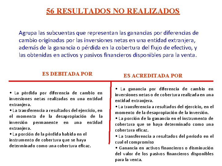 56 RESULTADOS NO REALIZADOS Agrupa las subcuentas que representan las ganancias por diferencias de 56 RESULTADOS NO REALIZADOS Agrupa las subcuentas que representan las ganancias por diferencias de