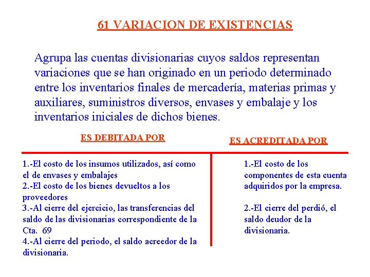 61 VARIACION DE EXISTENCIAS Agrupa las cuentas divisionarias cuyos saldos representan variaciones que se 61 VARIACION DE EXISTENCIAS Agrupa las cuentas divisionarias cuyos saldos representan variaciones que se