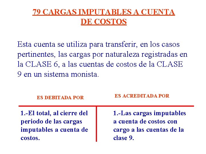 79 CARGAS IMPUTABLES A CUENTA DE COSTOS Esta cuenta se utiliza para transferir, en 79 CARGAS IMPUTABLES A CUENTA DE COSTOS Esta cuenta se utiliza para transferir, en