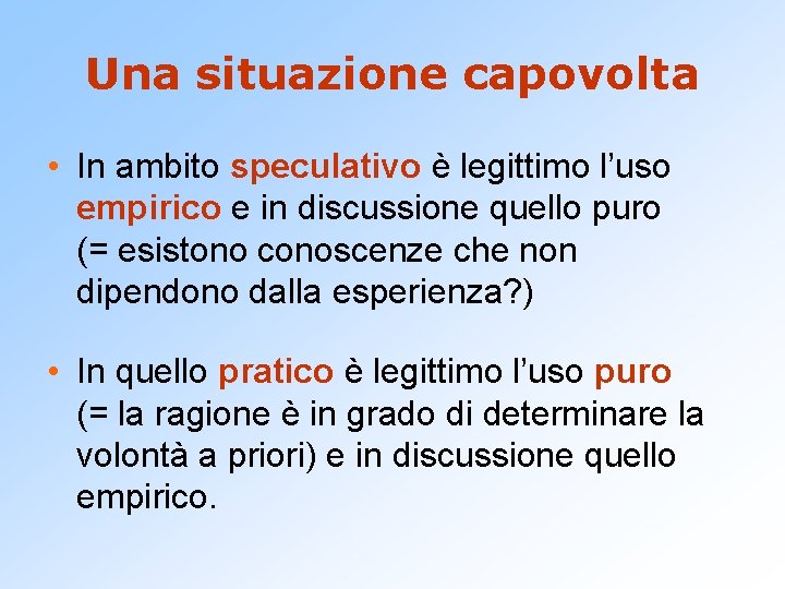 Una situazione capovolta • In ambito speculativo è legittimo l’uso empirico e in discussione