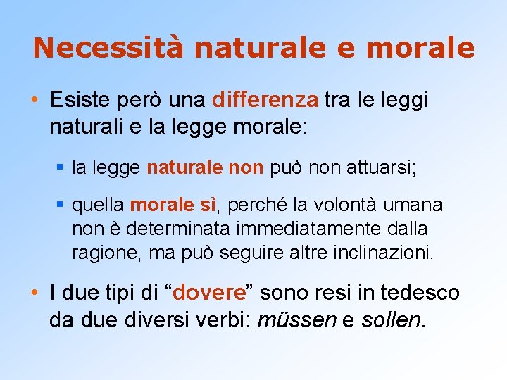 Necessità naturale e morale • Esiste però una differenza tra le leggi naturali e