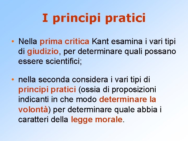 I principi pratici • Nella prima critica Kant esamina i vari tipi di giudizio,