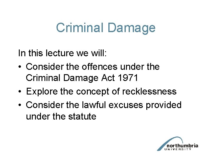 Criminal Damage In this lecture we will: • Consider the offences under the Criminal