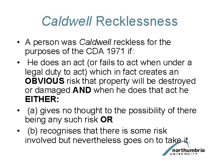 Caldwell Recklessness • A person was Caldwell reckless for the purposes of the CDA