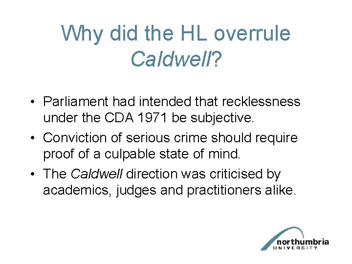 Why did the HL overrule Caldwell? • Parliament had intended that recklessness under the