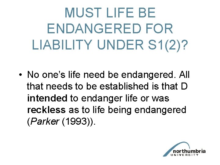 MUST LIFE BE ENDANGERED FOR LIABILITY UNDER S 1(2)? • No one’s life need
