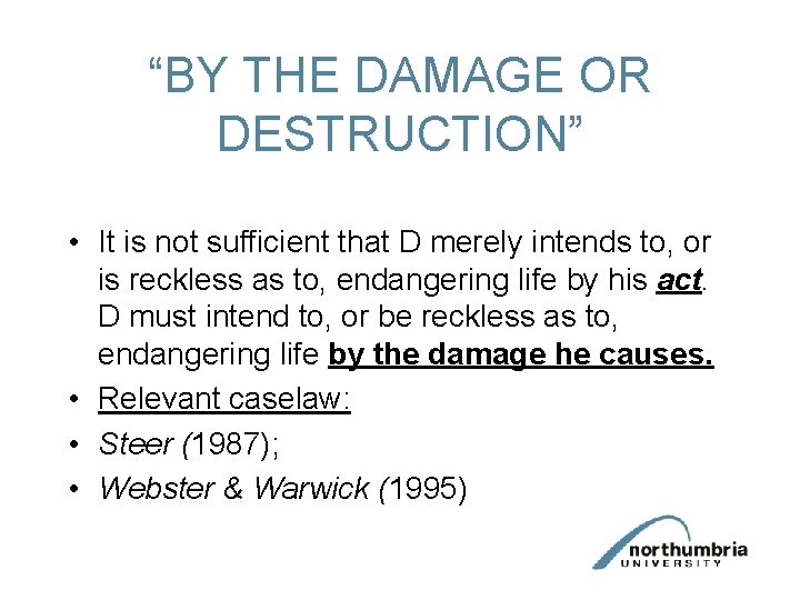 “BY THE DAMAGE OR DESTRUCTION” • It is not sufficient that D merely intends