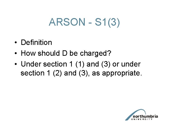 ARSON - S 1(3) • Definition • How should D be charged? • Under
