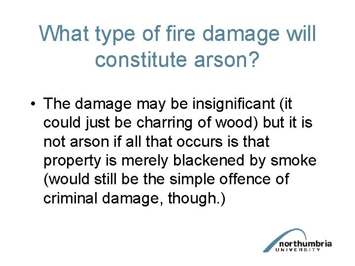 What type of fire damage will constitute arson? • The damage may be insignificant