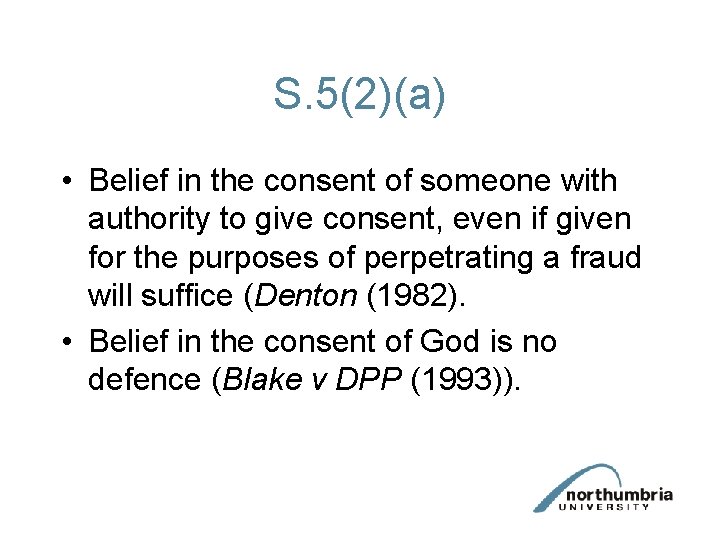 S. 5(2)(a) • Belief in the consent of someone with authority to give consent,