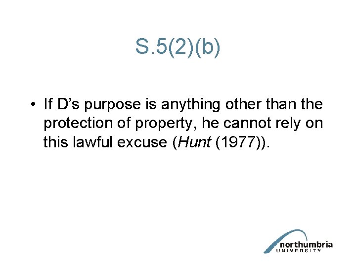 S. 5(2)(b) • If D’s purpose is anything other than the protection of property,