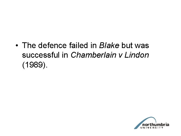  • The defence failed in Blake but was successful in Chamberlain v Lindon