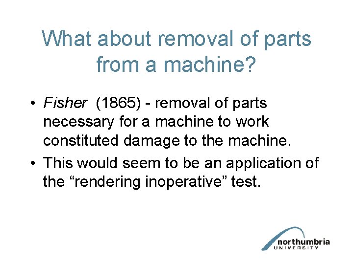 What about removal of parts from a machine? • Fisher (1865) - removal of